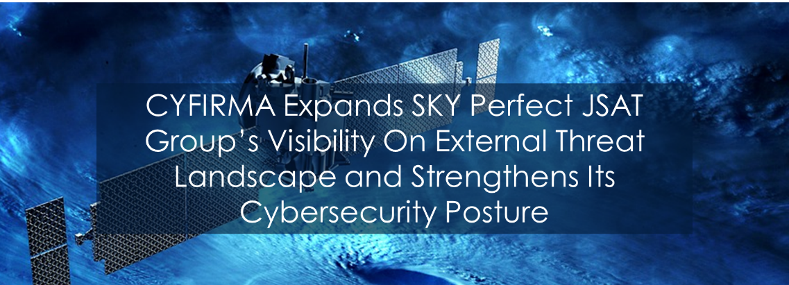 CYFIRMA Expands SKY Perfect JSAT Group’s Visibility On External Threat Landscape and Strengthens Its Cybersecurity Posture