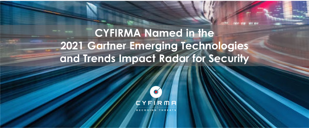 CYFIRMA Named in the 2021 Gartner Emerging Technologies and Trends Impact Radar for Security