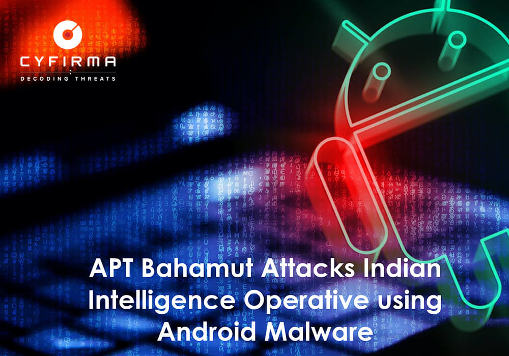 APT Bahamut Attacks Indian Intelligence Operative using Android Malware