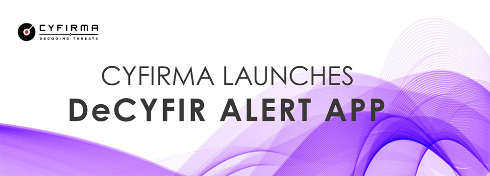 External Threat Landscape Management Co CYFIRMA launches DeCYFIR Alert App to help customers gain the ultimate time advantage by receiving threat alerts anywhere, anytime as they emerge