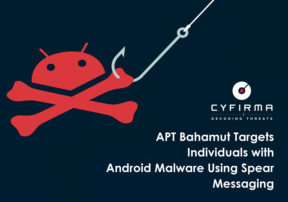 APT Bahamut Targets Individuals with Android Malware Using Spear Messaging