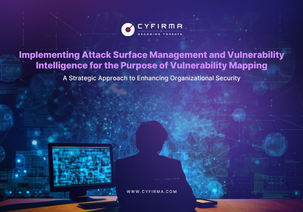 Implementing Attack Surface Management and Vulnerability Intelligence for the Purpose of ‘Vulnerability Mapping’: A Strategic Approach to Enhancing Organizational Security.