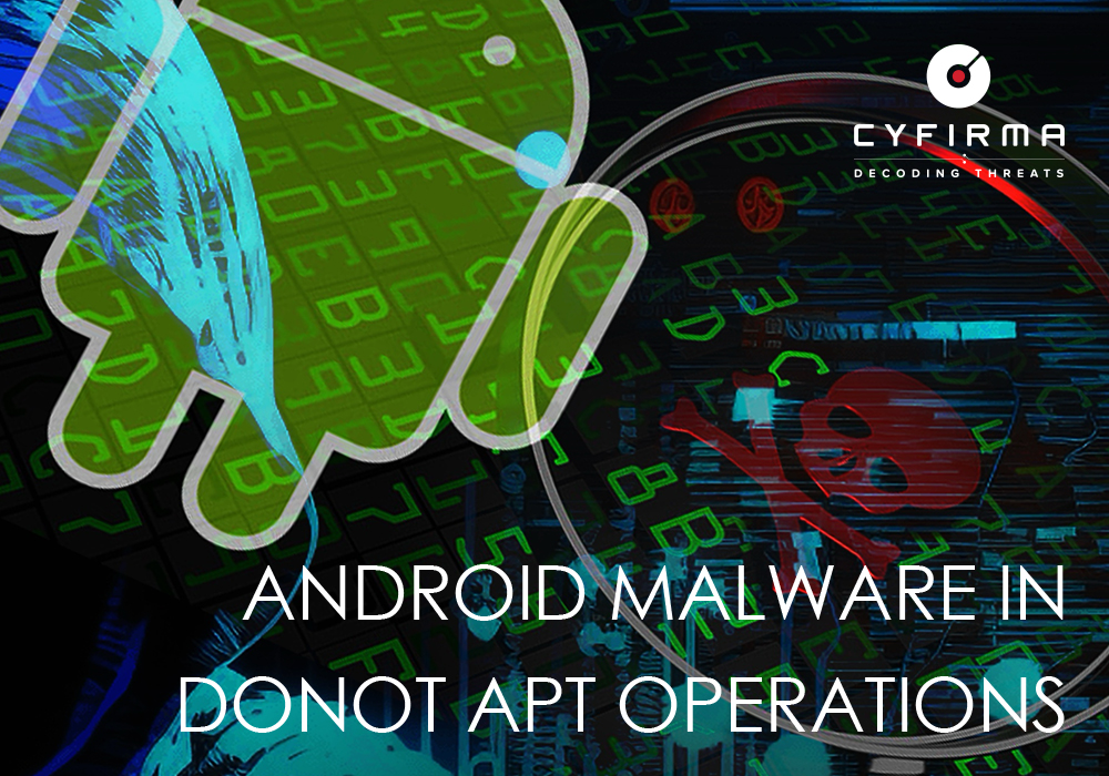 ANDROID MALWARE IN DONOT APT OPERATIONS
