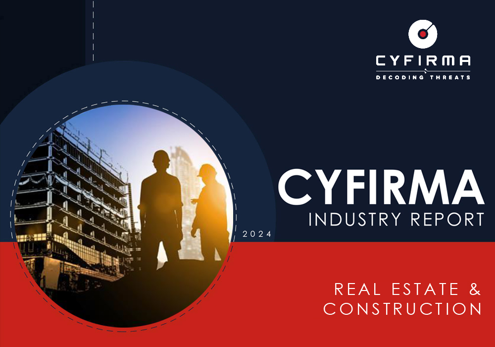 CYFIRMA INDUSTRY REPORT : REAL ESTATE & CONSTRUCTION