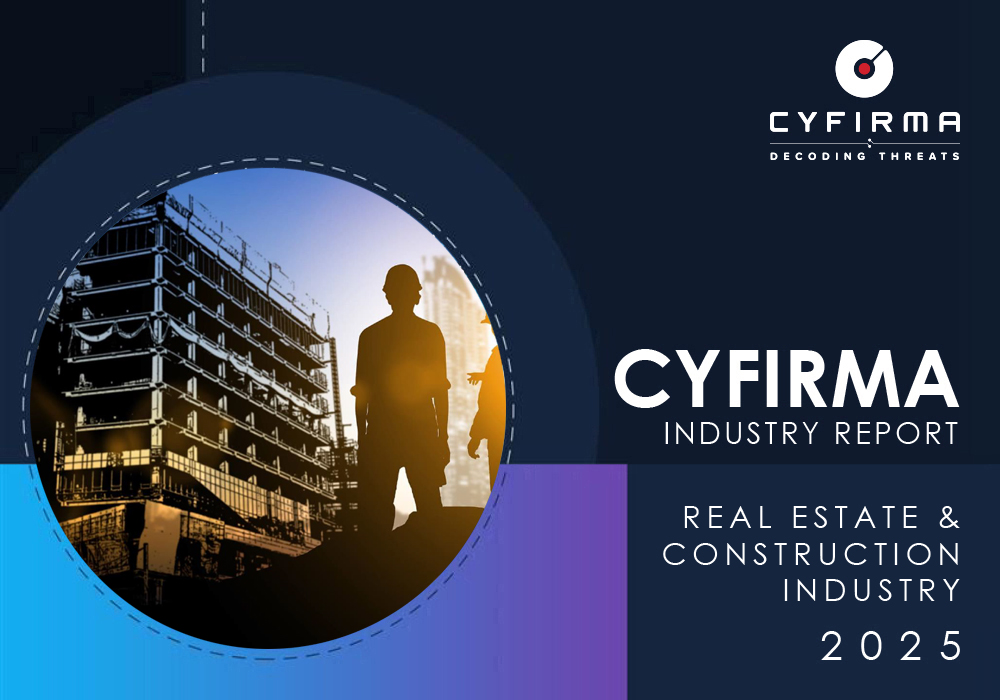CYFIRMA INDUSTRY REPORT : REAL ESTATE & CONSTRUCTION INDUSTRY