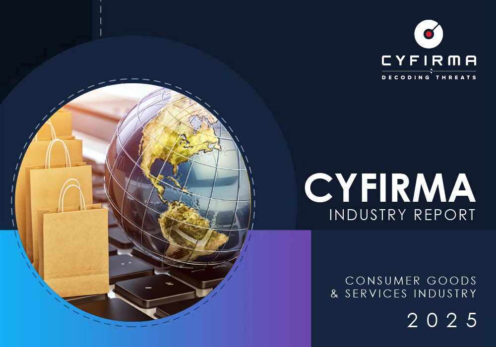 CYFIRMA INDUSTRY REPORT : CONSUMER GOODS & SERVICES INDUSTRY