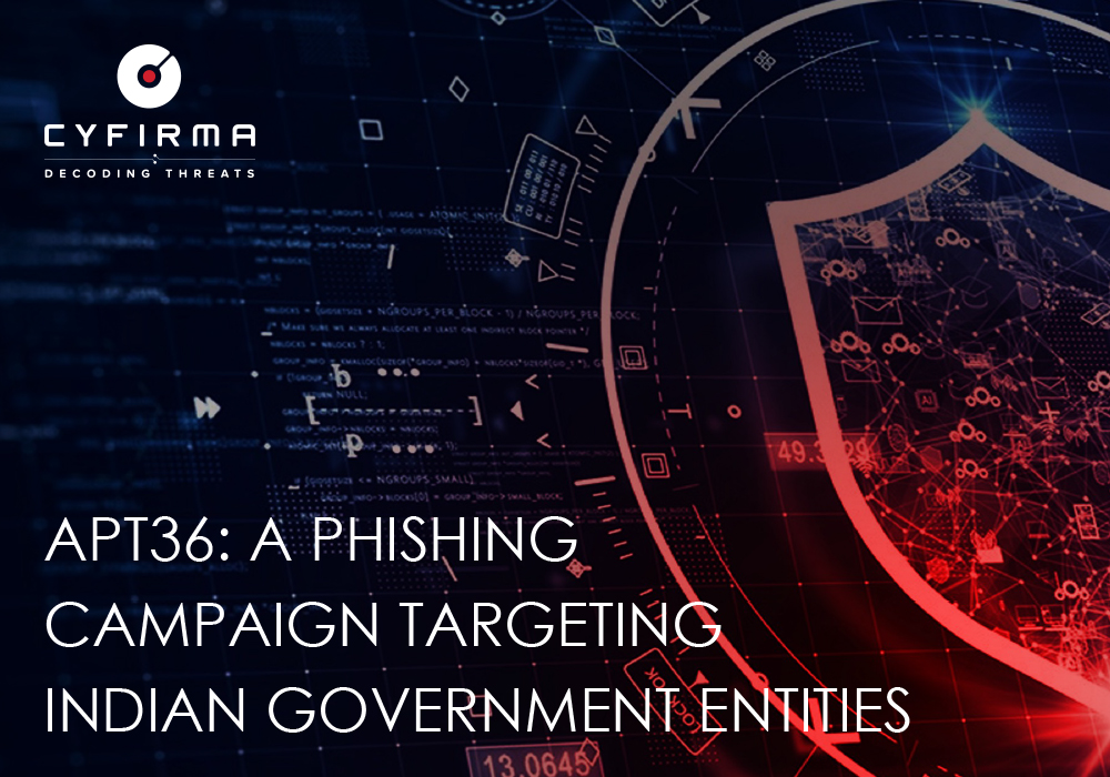 APT36: A PHISHING CAMPAIGN TARGETING INDIAN GOVERNMENT ENTITIES