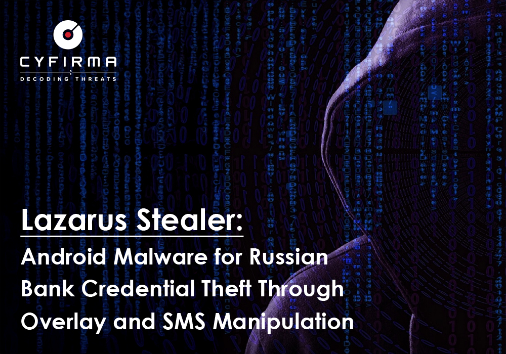 Lazarus Stealer : Android Malware for Russian Bank Credential Theft Through Overlay and SMS Manipulation