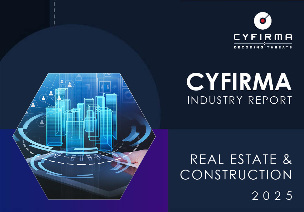 CYFIRMA INDUSTRY REPORT : REAL ESTATE & CONSTRUCTION