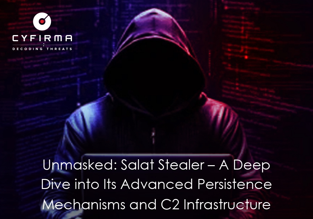Unmasked: Salat Stealer – A Deep Dive into Its Advanced Persistence Mechanisms and C2 Infrastructure