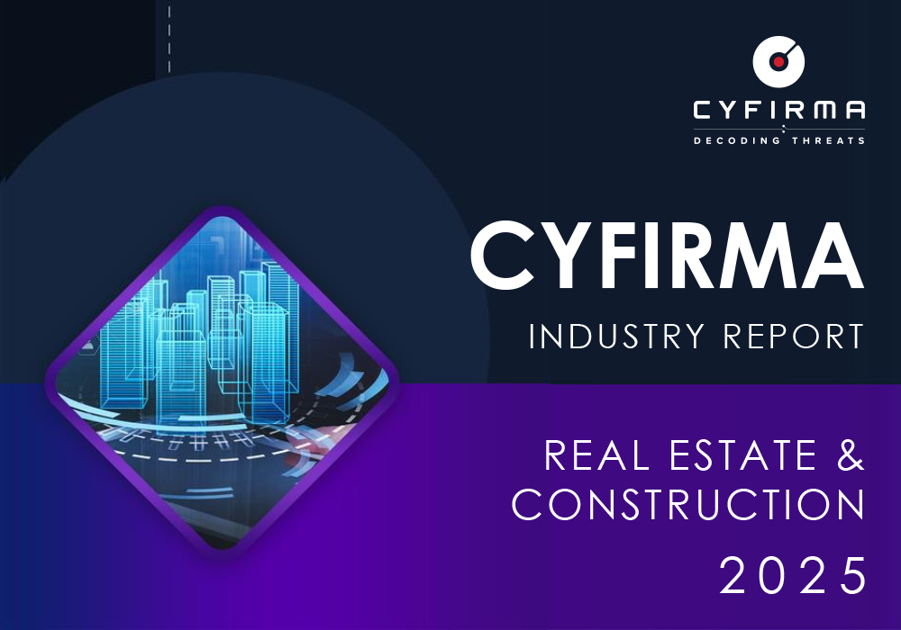 CYFIRMA INDUSTRY REPORT : REAL ESTATE & CONSTRUCTION