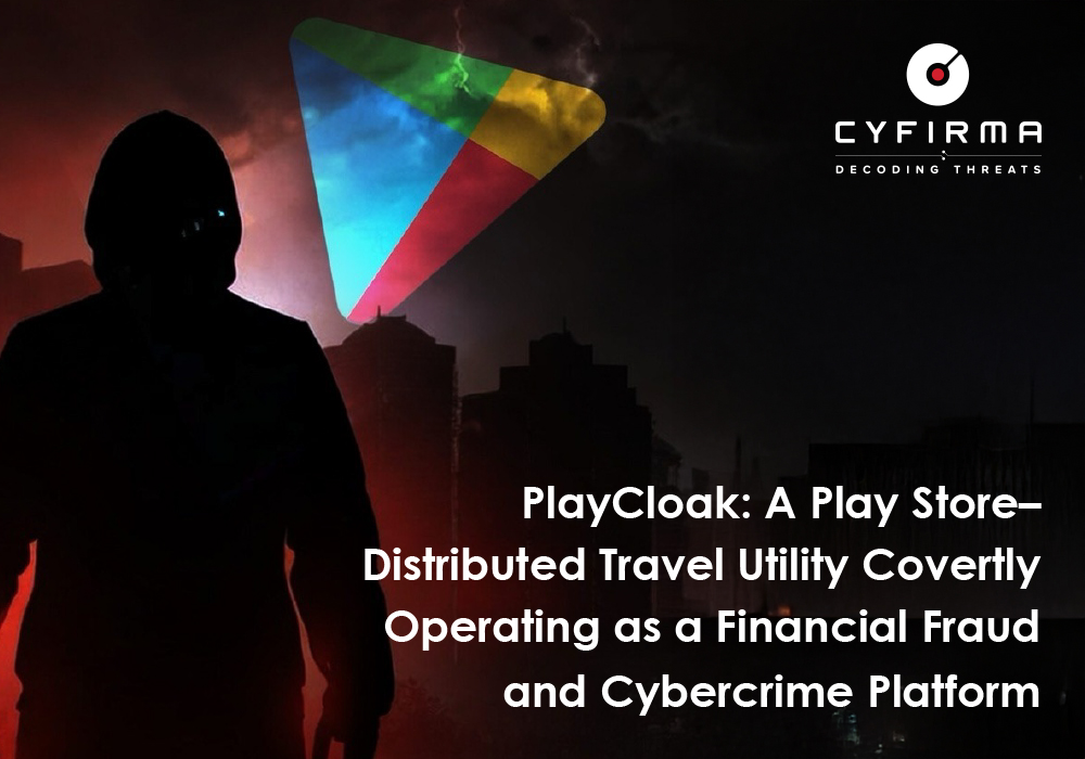 PlayCloak: A Play Store–Distributed Travel Utility Covertly Operating as a Financial Fraud and Cybercrime Platform
